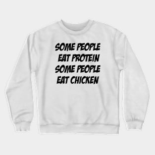 Some People Eat Protein, Some People Eat Chicken Crewneck Sweatshirt